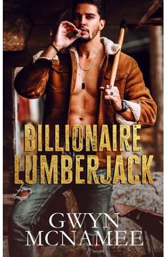 Coperta cărții 'Billionaire Lumberjack: A Standalone Billionaire Mountain Man Forced Proximity Romance - Gwyn Mcnamee'