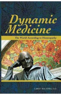 Coperta cărții 'Dynamic Medicine: The World According to Homeopathy - Do Larry Malerba'