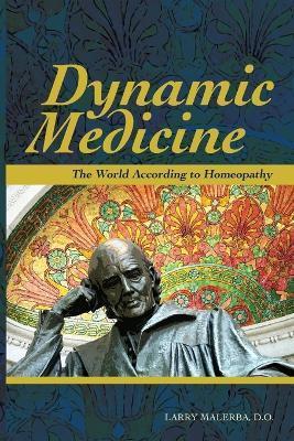 Dynamic Medicine: The World According to Homeopathy - Do Larry Malerba