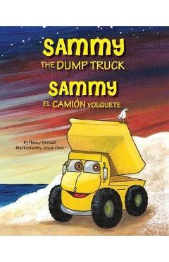 Poza produsului Sammy the Dump Truck / Sammy el Camión Volquete (English and Spanish Edition) - Nancy Weitzel
