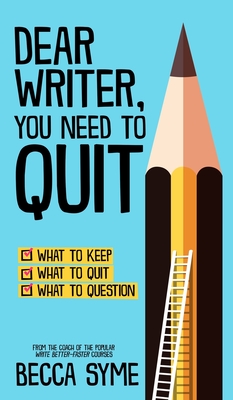 Dear Writer, You Need to Quit - Becca Syme