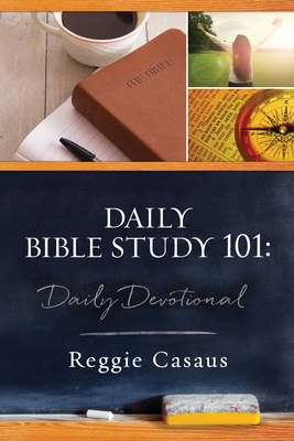 Daily Bible Study 101: Daily Devotional - Reggie Casaus