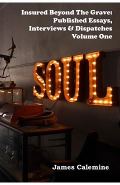 Coperta cărții 'Insured Beyond the Grave: Published Essays, Interviews & Dispatches Volume One - James Calemine'