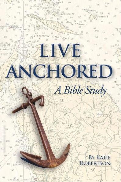Live Anchored: A Bible Study - Katie Robertson