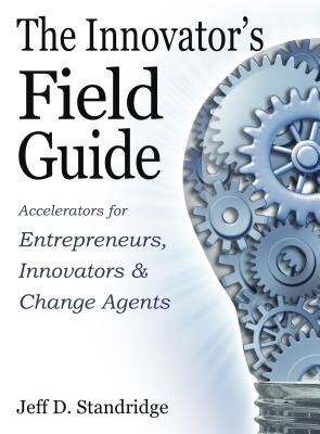 The Innovator's Field Guide - Jeff D. Standridge