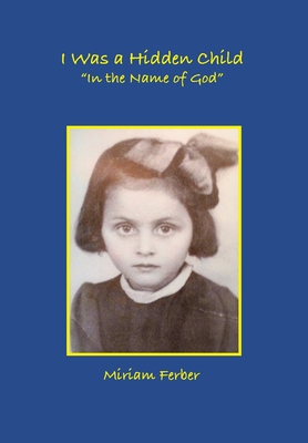 I Was a Hidden Child - Miriam Ferber