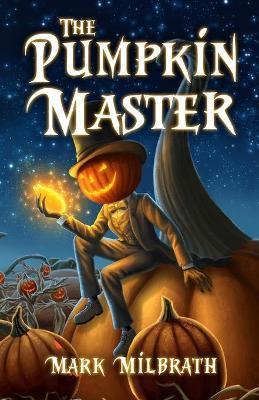 The Pumpkin Master - Mark D. Milbrath