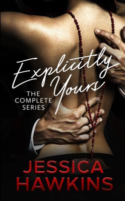 Explicitly Yours: The Complete Series - Jessica Hawkins