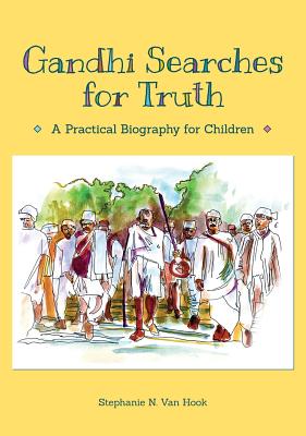 Gandhi Searches for Truth: A Practical Biography for Children - Stephanie N. Van Hook