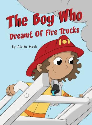 The Boy Who Dreamt of Fire Trucks - Alvita Mack