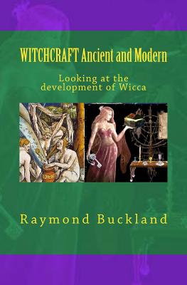 WITCHCRAFT Ancient and Modern: Looking at the development of Wicca - Raymond Buckland