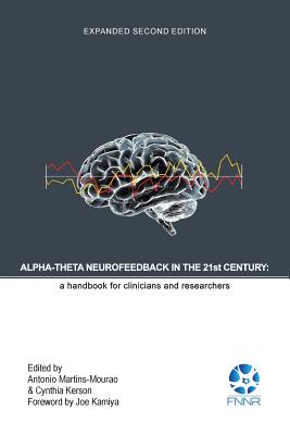 Alpha-Theta Neurofeedback in the 21st Century: A Handbook for Clinicians and Researchers - Antonio Martins-mourao