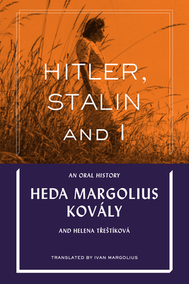 Hitler, Stalin and I: An Oral History - Heda Margolius Kovály