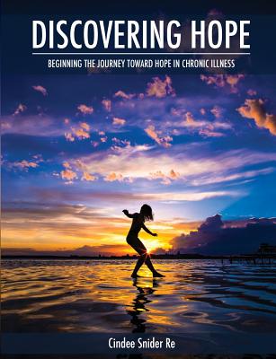 Coperta cărții 'Discovering Hope: Beginning the Journey Toward Hope in Chronic Illness - Cindee Snider Re'