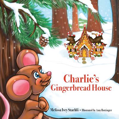 Charlie's Gingerbread House - Amy Rottinger
