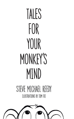 Tales For Your Monkey's Mind - Steve Michael Reedy