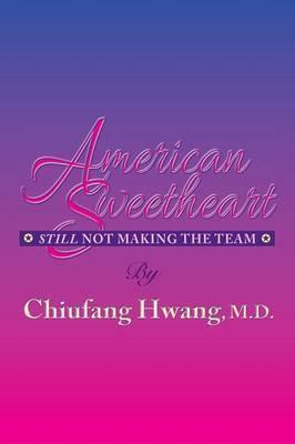 American Sweetheart: Still Not Making the Team - Chiufang Hwang