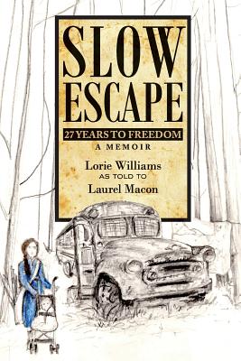 Slow Escape: 27 Years to Freedom A Memoir - Laurel Macon