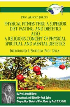 Coperta cărții 'Prof. Arnold Ehret's Physical Fitness Thru a Superior Diet, Fasting, and Dietetics Also a Religious Concept of'