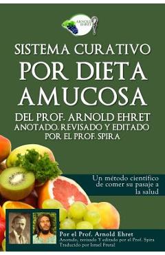 Coperta cărții 'Sistema Curativo Por Dieta Amucosa del Prof. Arnold Ehret: Anotado Revisado Y Editado Por El Prof. Spira - Prof Spira'