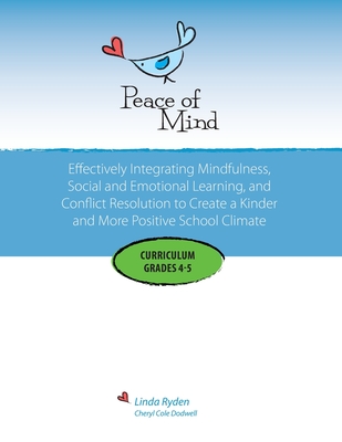 Peace of Mind Curriculum for Grades 4 and 5: Mindfulness-based Social and Emotional Learning and Conflict Resolution for a More Positive and Inclusive - Linda Ryden