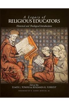 Poza produsului A Legacy of Religious Educators: Historical and Theological Introductions - Elmer L. Towns