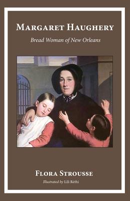 Margaret Haughery: Bread Woman of New Orleans - Flora Strousse