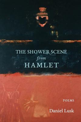 The Shower Scene from Hamlet - Daniel Lusk