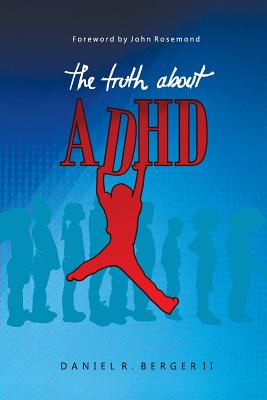 The Truth about ADHD - Daniel R. Berger Ii