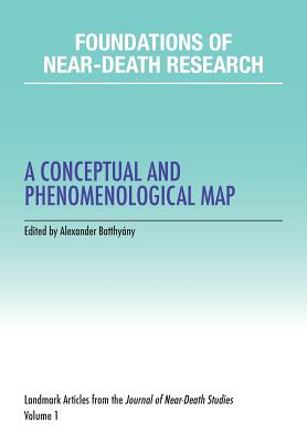Foundations of Near-Death Research: A Conceptual and Phenomenological Map - Alexander Batthyany