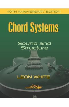 Coperta cărții 'Chord Systems - Sound and Structure: 40th Anniversary Edition - Leon White'