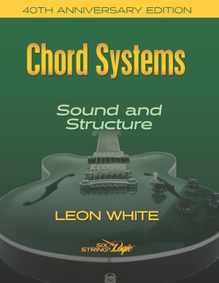 Chord Systems - Sound and Structure: 40th Anniversary Edition - Leon White