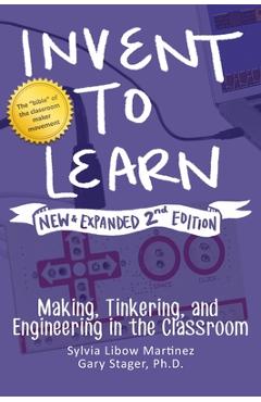 Coperta cărții 'Invent to Learn: Making, Tinkering, and Engineering in the Classroom - Sylvia Libow Martinez'