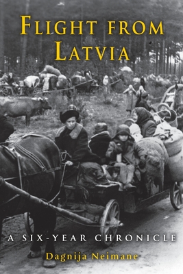 Flight from Latvia: A Six-Year Chronicle - Dagnija Neimane