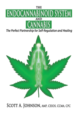 The Endocannabinoid System and Cannabis: The Perfect Partnership for Self-Regulation and Healing - Scott A. Johnson