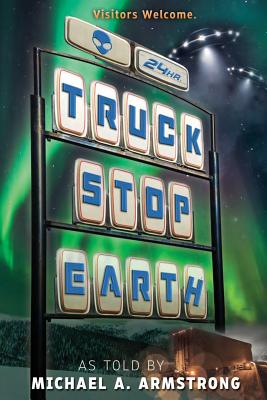 Truck Stop Earth - Michael A. Armstrong