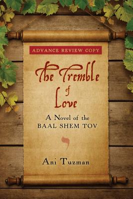 The Tremble of Love: A Novel of the Baal Shem Tov - Ani Tuzman