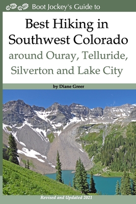 Best Hiking in Southwest Colorado around Ouray, Telluride, Silverton and Lake City: 2nd Edition - Revised and Expanded 2019 - Diane Greer