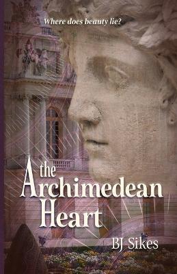 The Archimedean Heart - Bj Sikes