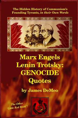 Marx Engels Lenin Trotsky: GENOCIDE QUOTES: The Hidden History of Communism's Founding Tyrants, in their Own Words - James Demeo