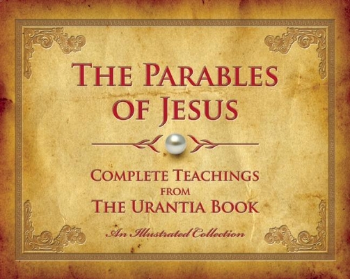 The Parables of Jesus: Complete Teachings from the Urantia Book - Urantia Press
