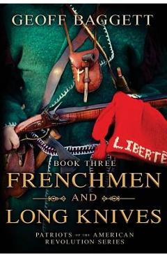 Coperta cărții 'Frenchmen and Long Knives: Patriots of the American Revolution Series Book Three - Geoff Baggett'