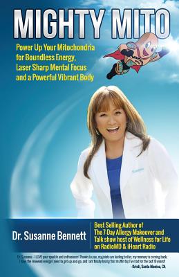 Mighty Mito: Power Up Your Mitochondria for Boundless Energy, Laser Sharp Mental Focus and a Powerful Vibrant Body - Susanne Bennett