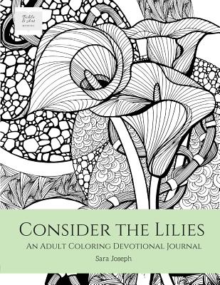 Consider the Lilies: An Adult Coloring Devotional Journal - Sara Joseph