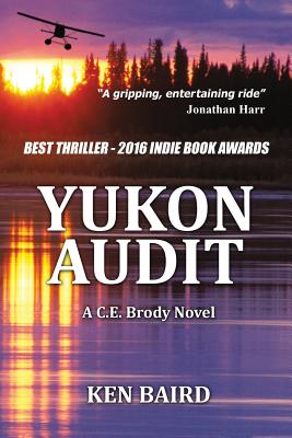 Yukon Audit: A C.E. Brody Novel - Ken Baird