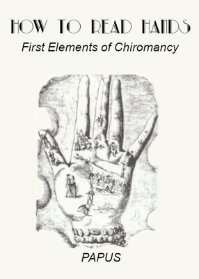 How To Read Hands: First Elements of Chiromancy - Papus