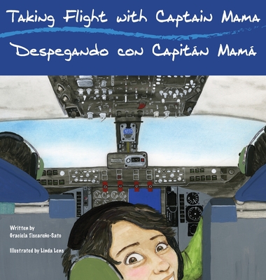 Taking Flight with Captain Mama/Despegando con Capitán Mamá: 3rd in an award-winning, bilingual English & Spanish children's aviation picture book ser - Graciela Tiscareño-sato