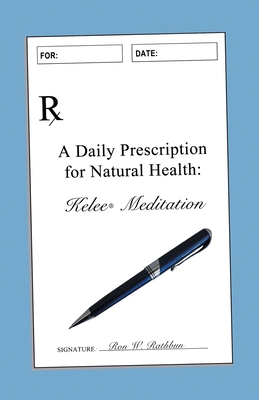 A Daily Prescription for Natural Health: A Journal for Kelee(R) Meditation Students - Ron W. Rathbun