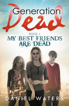 Poza produsului Generation Dead Book 4: My Best Friends Are Dead - Daniel Waters