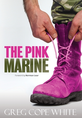 The Pink Marine: One Boy's Journey Through Bootcamp To Manhood - Greg Cope White
